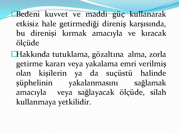 �Bedeni kuvvet ve maddi güç kullanarak etkisiz hale getirmediği direniş karşısında, bu direnişi kırmak