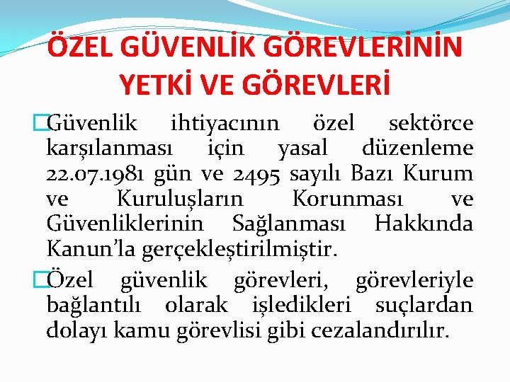 ÖZEL GÜVENLİK GÖREVLERİNİN YETKİ VE GÖREVLERİ �Güvenlik ihtiyacının özel sektörce karşılanması için yasal düzenleme