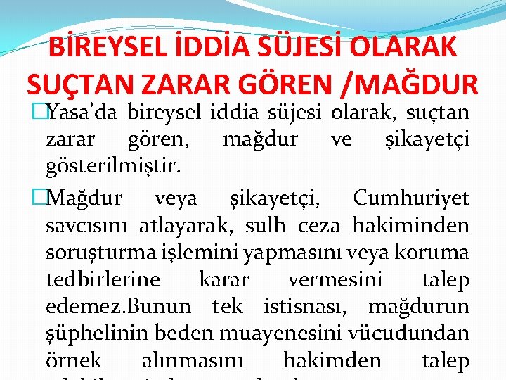 BİREYSEL İDDİA SÜJESİ OLARAK SUÇTAN ZARAR GÖREN /MAĞDUR �Yasa’da bireysel iddia süjesi olarak, suçtan