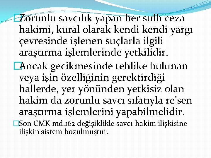 �Zorunlu savcılık yapan her sulh ceza hakimi, kural olarak kendi yargı çevresinde işlenen suçlarla
