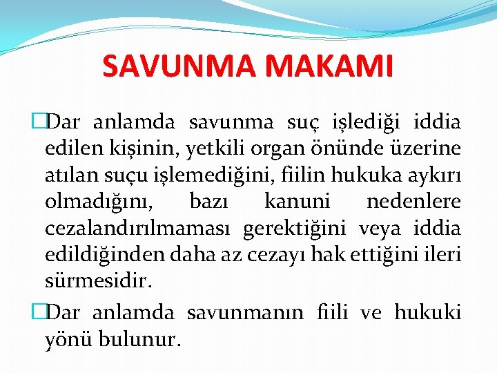 SAVUNMA MAKAMI �Dar anlamda savunma suç işlediği iddia edilen kişinin, yetkili organ önünde üzerine