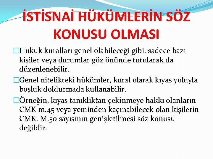 İSTİSNAİ HÜKÜMLERİN SÖZ KONUSU OLMASI �Hukuk kuralları genel olabileceği gibi, sadece bazı kişiler veya