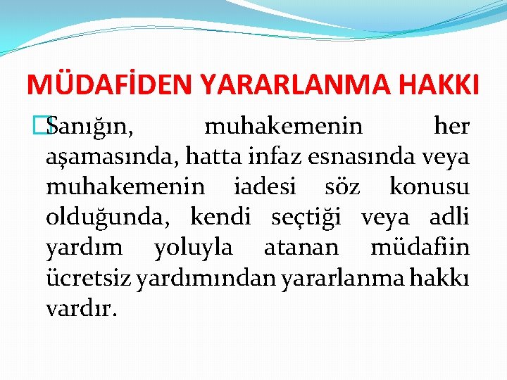 MÜDAFİDEN YARARLANMA HAKKI �Sanığın, muhakemenin her aşamasında, hatta infaz esnasında veya muhakemenin iadesi söz