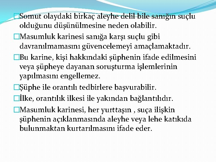 �Somut olaydaki birkaç aleyhe delil bile sanığın suçlu olduğunu düşünülmesine neden olabilir. �Masumluk karinesi