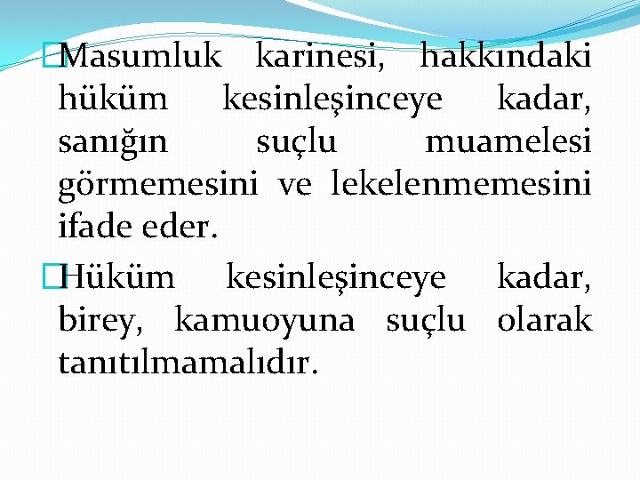 �Masumluk karinesi, hakkındaki hüküm kesinleşinceye kadar, sanığın suçlu muamelesi görmemesini ve lekelenmemesini ifade eder.