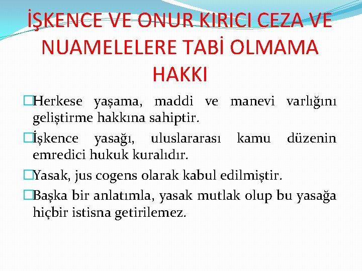 İŞKENCE VE ONUR KIRICI CEZA VE NUAMELELERE TABİ OLMAMA HAKKI �Herkese yaşama, maddi ve