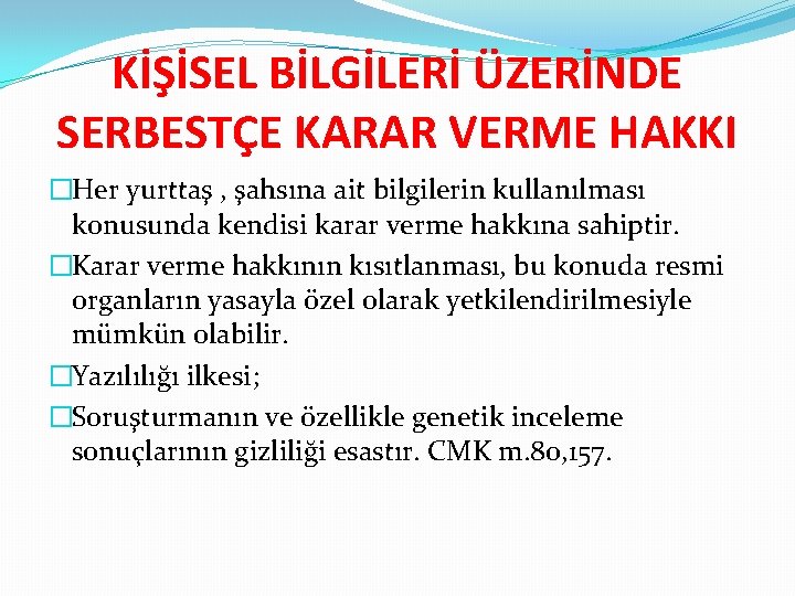 KİŞİSEL BİLGİLERİ ÜZERİNDE SERBESTÇE KARAR VERME HAKKI �Her yurttaş , şahsına ait bilgilerin kullanılması