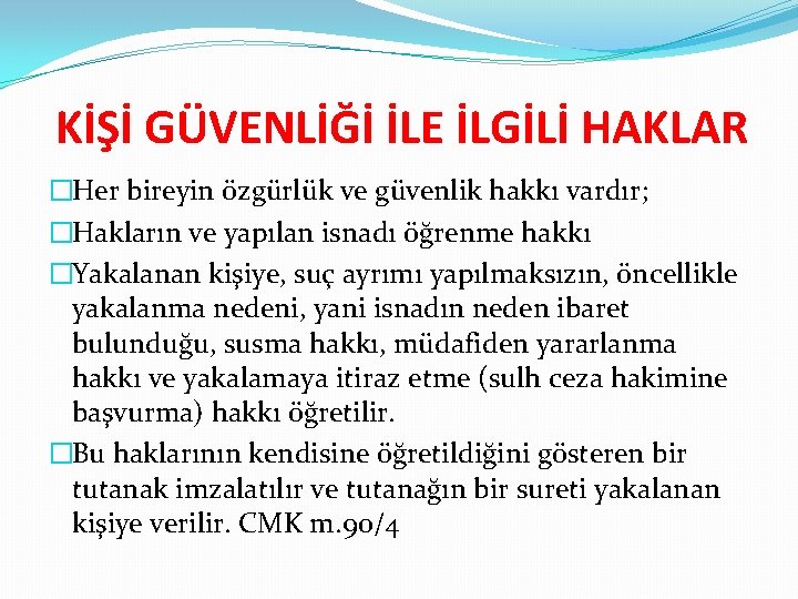 KİŞİ GÜVENLİĞİ İLE İLGİLİ HAKLAR �Her bireyin özgürlük ve güvenlik hakkı vardır; �Hakların ve