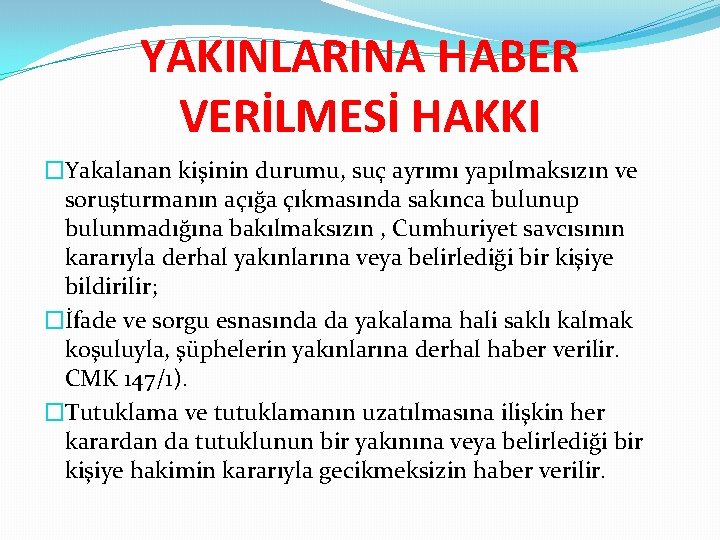 YAKINLARINA HABER VERİLMESİ HAKKI �Yakalanan kişinin durumu, suç ayrımı yapılmaksızın ve soruşturmanın açığa çıkmasında