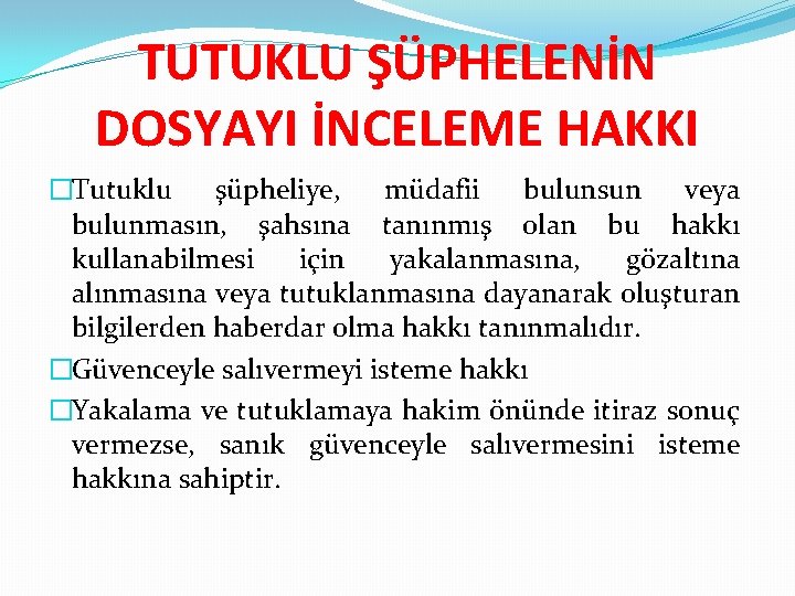 TUTUKLU ŞÜPHELENİN DOSYAYI İNCELEME HAKKI �Tutuklu şüpheliye, müdafii bulunsun veya bulunmasın, şahsına tanınmış olan