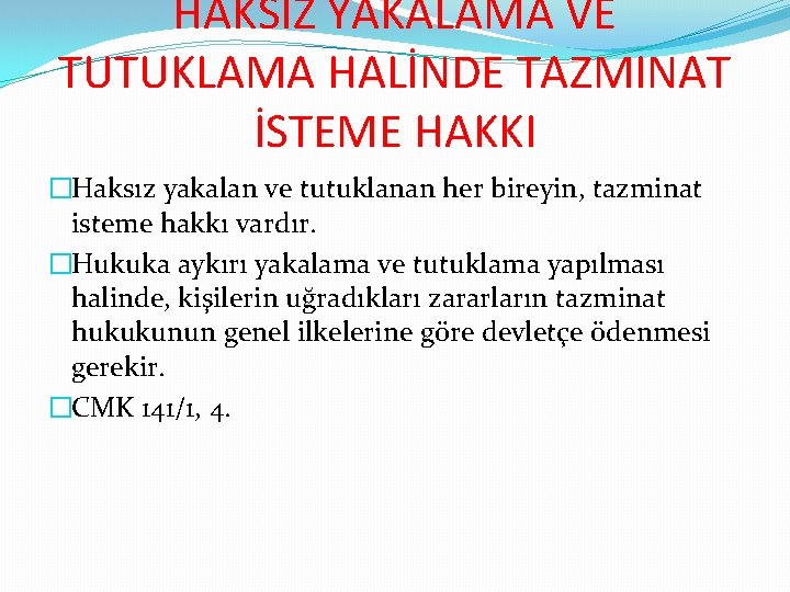 HAKSIZ YAKALAMA VE TUTUKLAMA HALİNDE TAZMINAT İSTEME HAKKI �Haksız yakalan ve tutuklanan her bireyin,