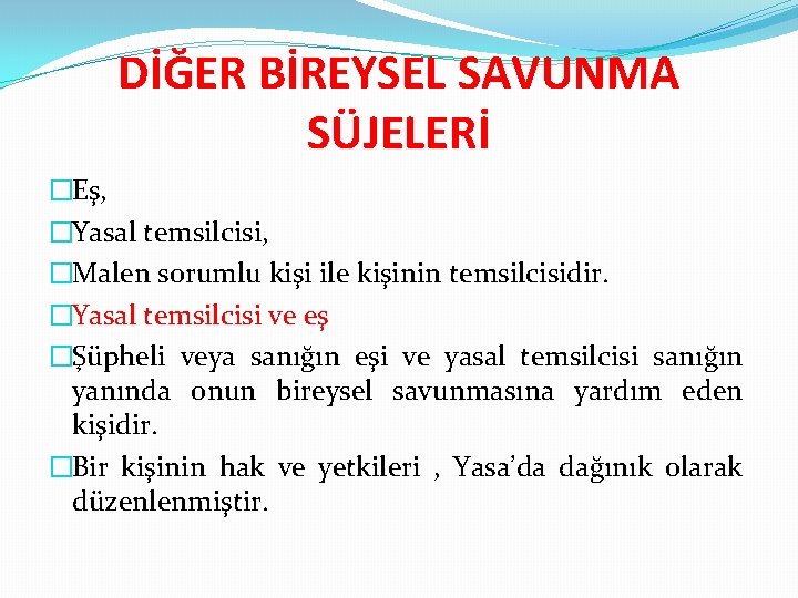 DİĞER BİREYSEL SAVUNMA SÜJELERİ �Eş, �Yasal temsilcisi, �Malen sorumlu kişi ile kişinin temsilcisidir. �Yasal