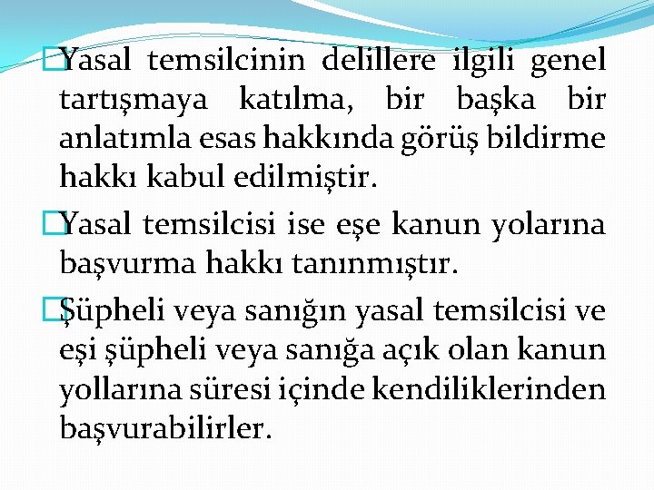 �Yasal temsilcinin delillere ilgili genel tartışmaya katılma, bir başka bir anlatımla esas hakkında görüş