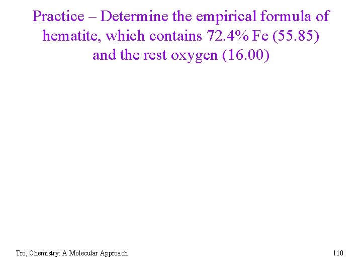 Practice – Determine the empirical formula of hematite, which contains 72. 4% Fe (55.