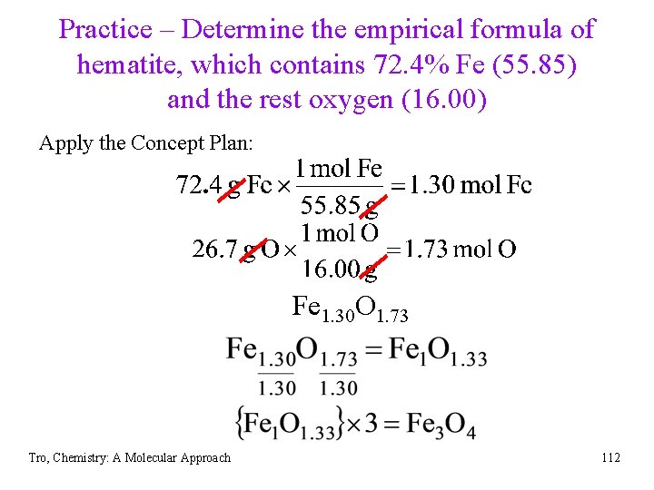 Practice – Determine the empirical formula of hematite, which contains 72. 4% Fe (55.