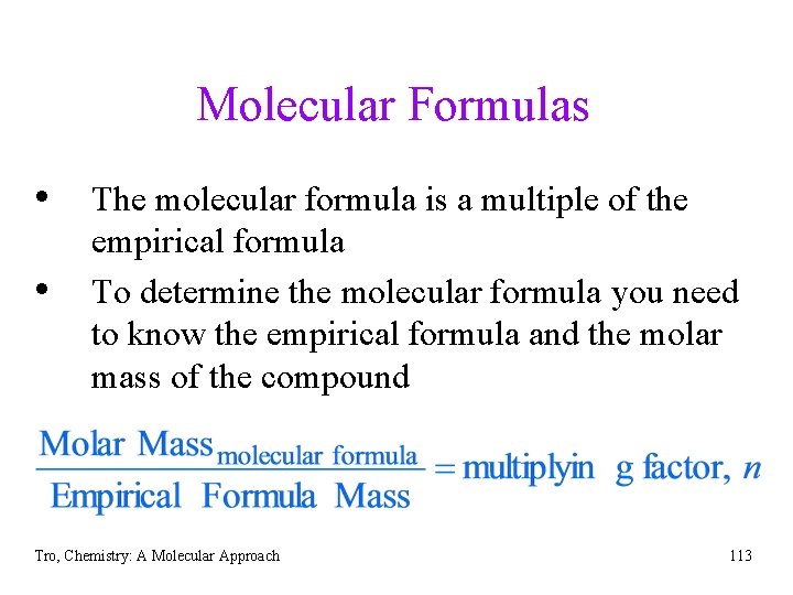 Molecular Formulas • The molecular formula is a multiple of the • empirical formula