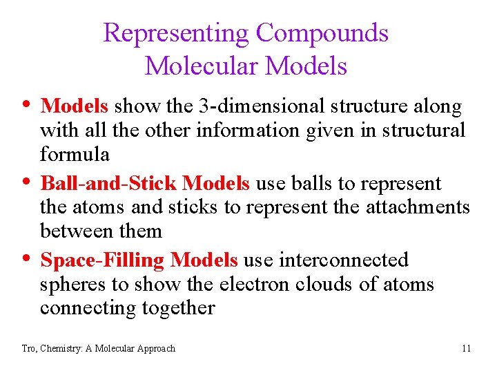 Representing Compounds Molecular Models • Models show the 3 -dimensional structure along • •