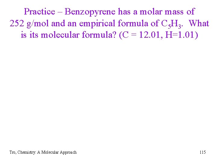 Practice – Benzopyrene has a molar mass of 252 g/mol and an empirical formula