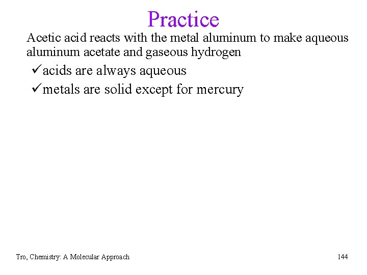 Practice Acetic acid reacts with the metal aluminum to make aqueous aluminum acetate and