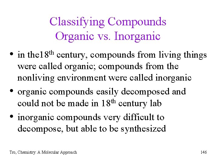 Classifying Compounds Organic vs. Inorganic • in the 18 th century, compounds from living