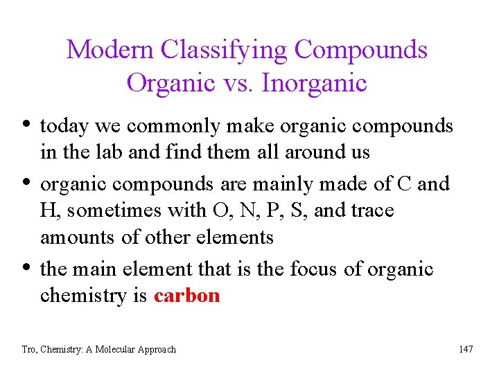 Modern Classifying Compounds Organic vs. Inorganic • today we commonly make organic compounds •