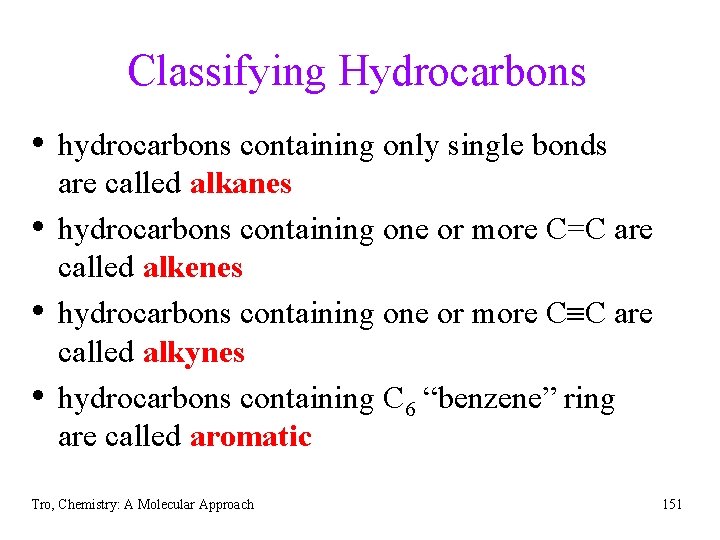 Classifying Hydrocarbons • hydrocarbons containing only single bonds • • • are called alkanes