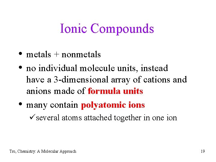 Ionic Compounds • metals + nonmetals • no individual molecule units, instead • have