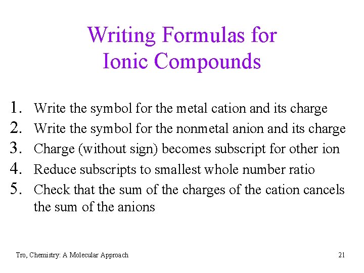 Writing Formulas for Ionic Compounds 1. 2. 3. 4. 5. Write the symbol for