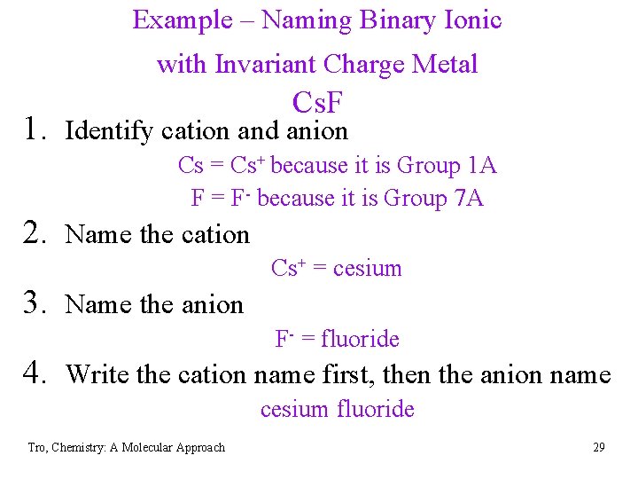 Example – Naming Binary Ionic with Invariant Charge Metal Cs. F 1. Identify cation