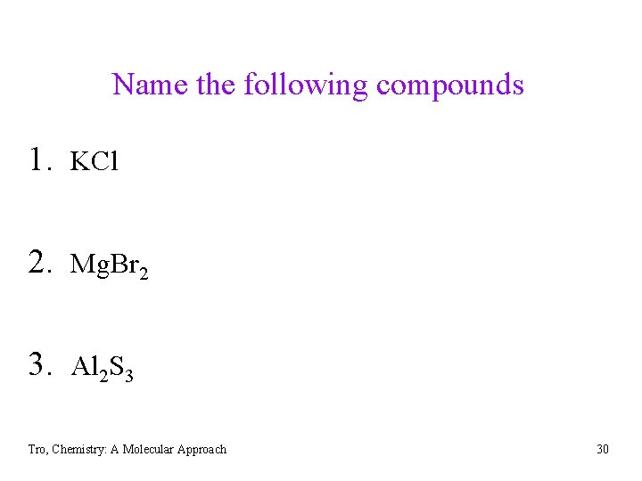Name the following compounds 1. KCl 2. Mg. Br 2 3. Al 2 S