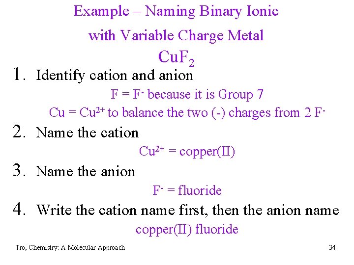 Example – Naming Binary Ionic with Variable Charge Metal Cu. F 2 1. Identify