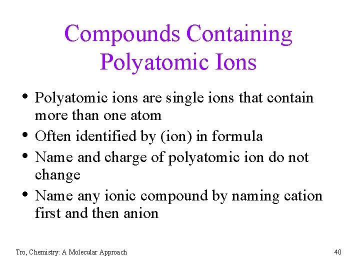 Compounds Containing Polyatomic Ions • Polyatomic ions are single ions that contain • •