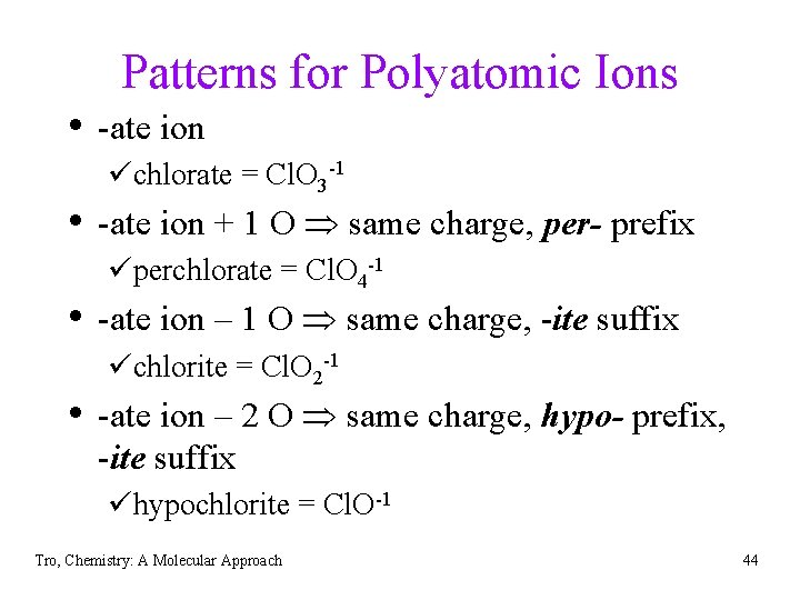 Patterns for Polyatomic Ions • -ate ion üchlorate = Cl. O 3 -1 •