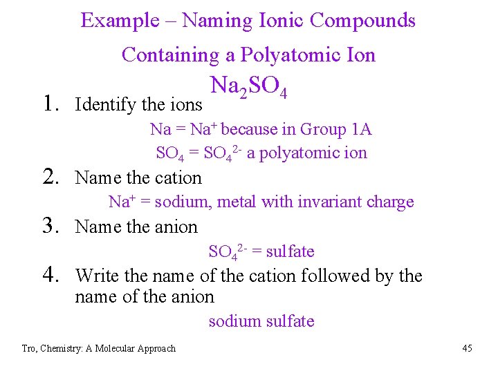 Example – Naming Ionic Compounds Containing a Polyatomic Ion 1. Identify the ions Na
