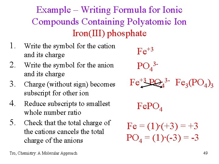 Example – Writing Formula for Ionic Compounds Containing Polyatomic Ion Iron(III) phosphate 1. Write