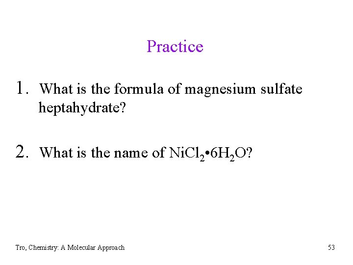 Practice 1. What is the formula of magnesium sulfate heptahydrate? 2. What is the