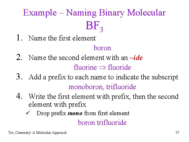 Example – Naming Binary Molecular BF 3 1. Name the first element 2. 3.