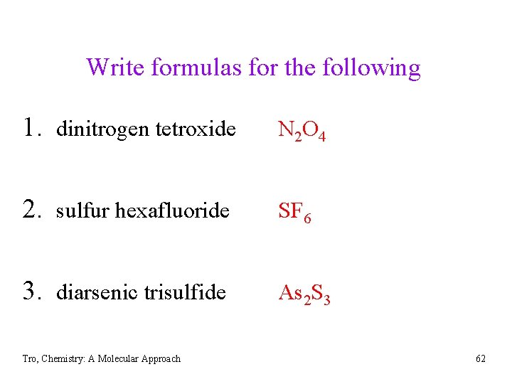 Write formulas for the following 1. dinitrogen tetroxide N 2 O 4 2. sulfur