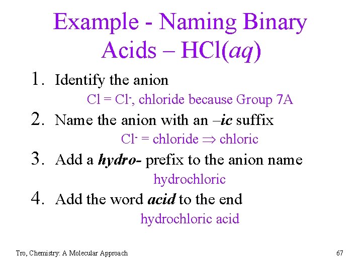 Example - Naming Binary Acids – HCl(aq) 1. Identify the anion Cl = Cl-,