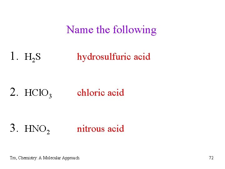 Name the following 1. H 2 S hydrosulfuric acid 2. HCl. O 3 chloric