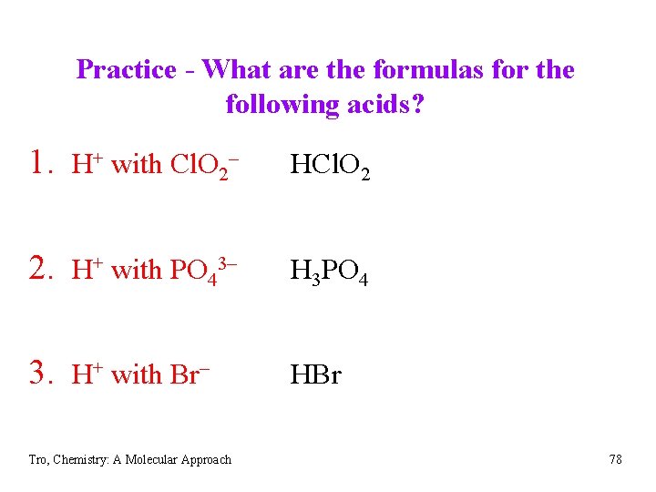 Practice - What are the formulas for the following acids? 1. H+ with Cl.