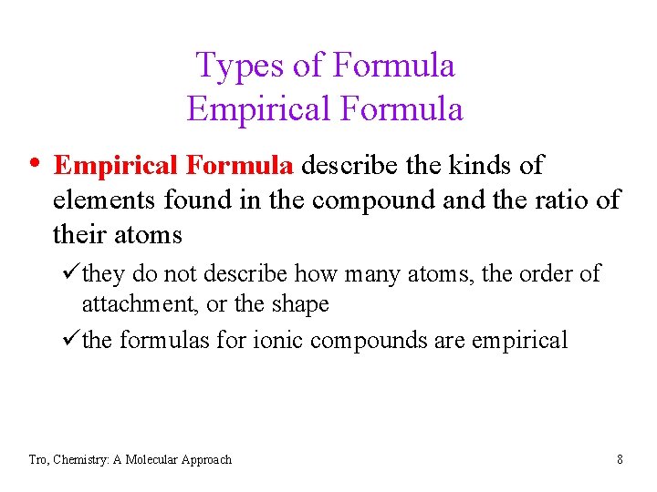 Types of Formula Empirical Formula • Empirical Formula describe the kinds of elements found