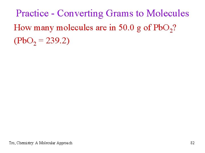 Practice - Converting Grams to Molecules How many molecules are in 50. 0 g