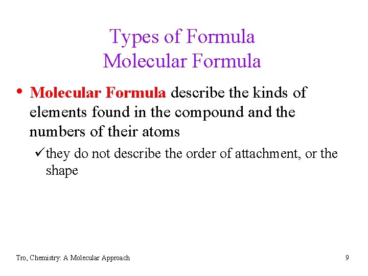 Types of Formula Molecular Formula • Molecular Formula describe the kinds of elements found