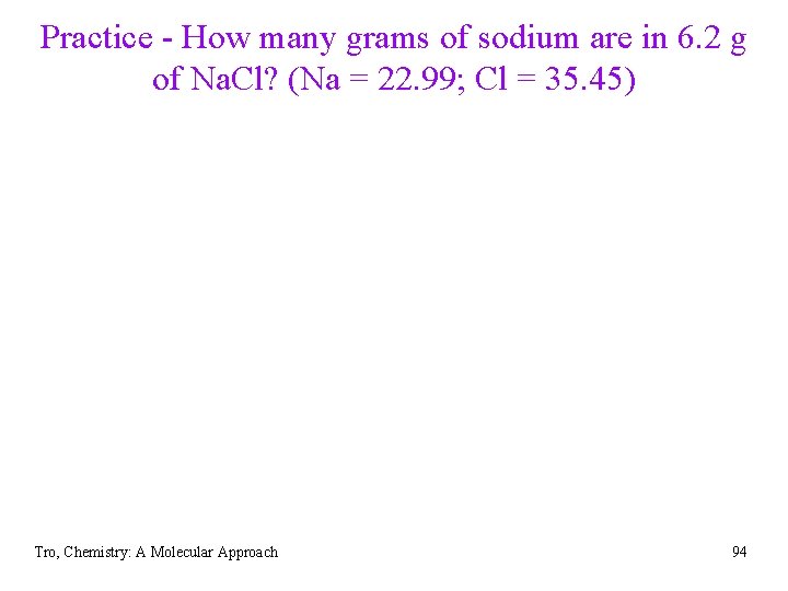 Practice - How many grams of sodium are in 6. 2 g of Na.