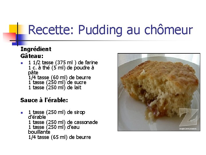 Recette: Pudding au chômeur Ingrédient Gâteau: n 1 1/2 tasse (375 ml ) de