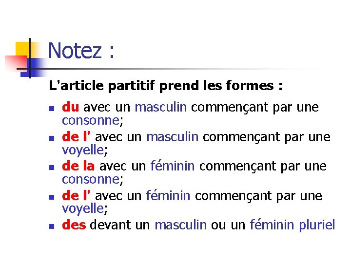 Notez : L'article partitif prend les formes : n n n du avec un