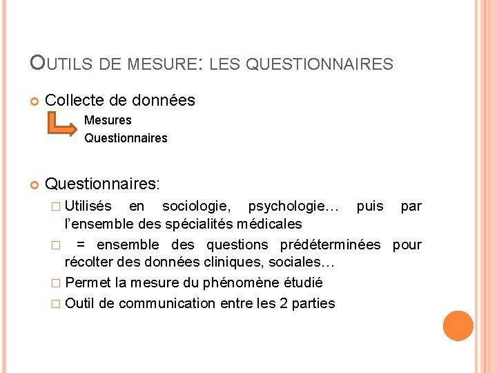 OUTILS DE MESURE: LES QUESTIONNAIRES Collecte de données Mesures Questionnaires: � Utilisés en sociologie,