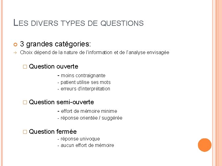 LES DIVERS TYPES DE QUESTIONS 3 grandes catégories: Choix dépend de la nature de