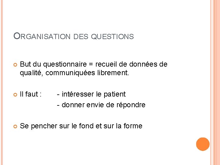 ORGANISATION DES QUESTIONS But du questionnaire = recueil de données de qualité, communiquées librement.